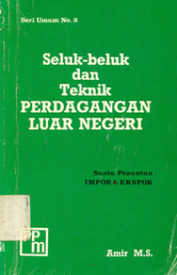 Image of Seluk-Beluk dan Teknik Perdagangan Luar Negeri : Suatu Penuntun Impor dan Ekspor